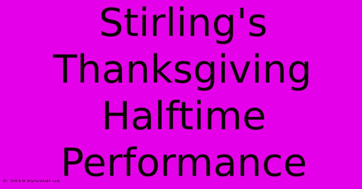 Stirling's Thanksgiving Halftime Performance