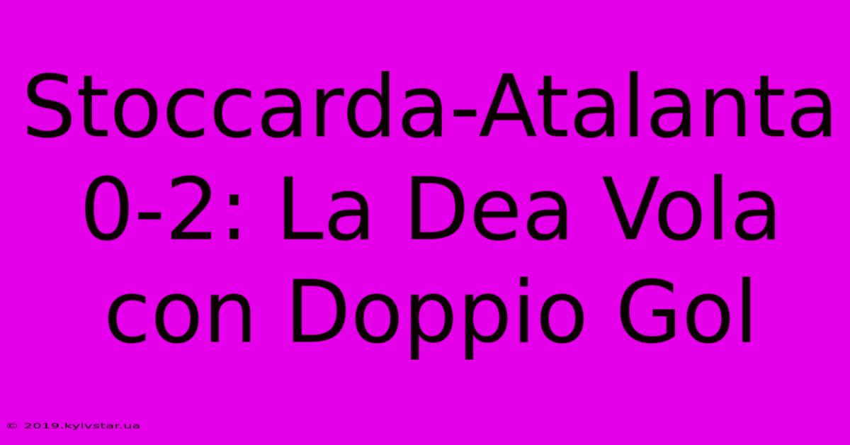 Stoccarda-Atalanta 0-2: La Dea Vola Con Doppio Gol