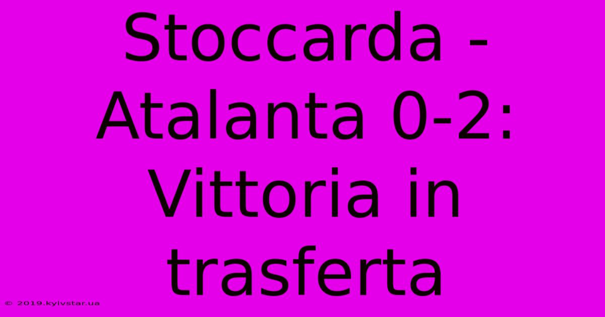 Stoccarda - Atalanta 0-2: Vittoria In Trasferta