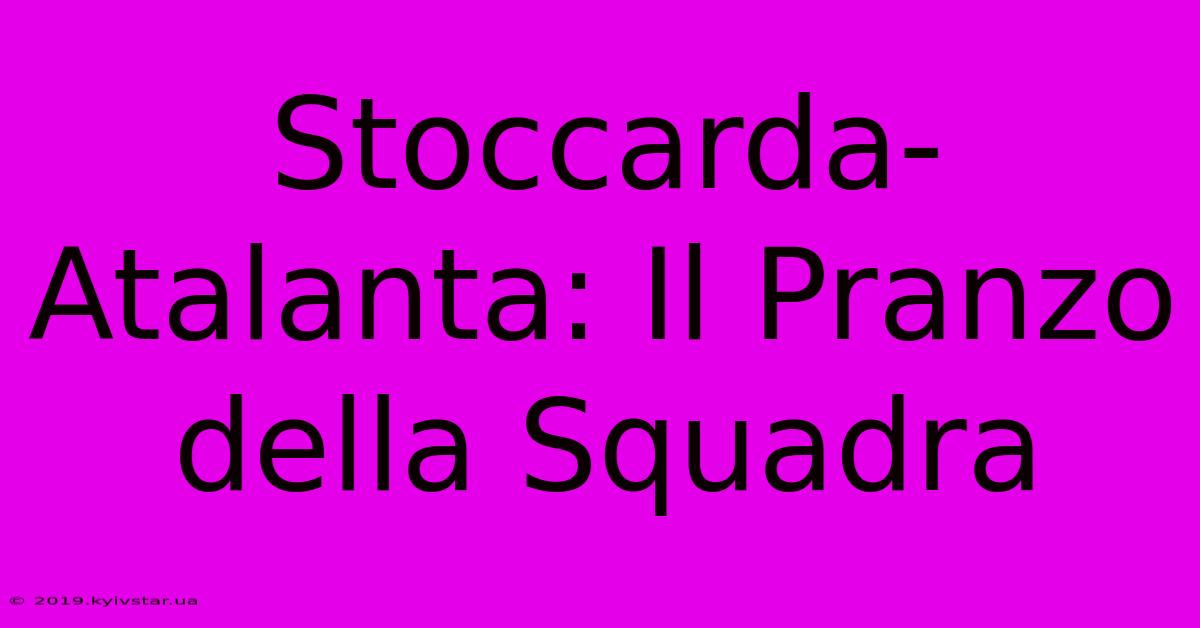 Stoccarda-Atalanta: Il Pranzo Della Squadra 