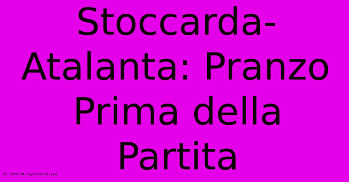 Stoccarda-Atalanta: Pranzo Prima Della Partita