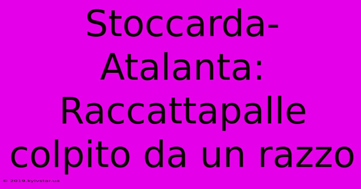 Stoccarda-Atalanta: Raccattapalle Colpito Da Un Razzo