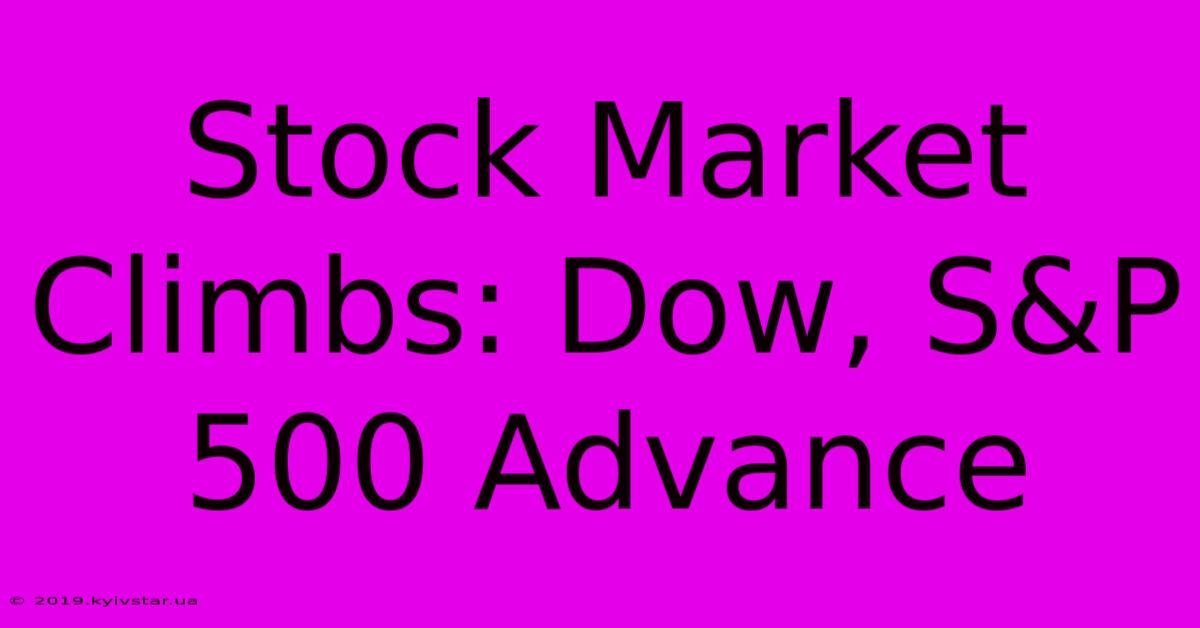 Stock Market Climbs: Dow, S&P 500 Advance 