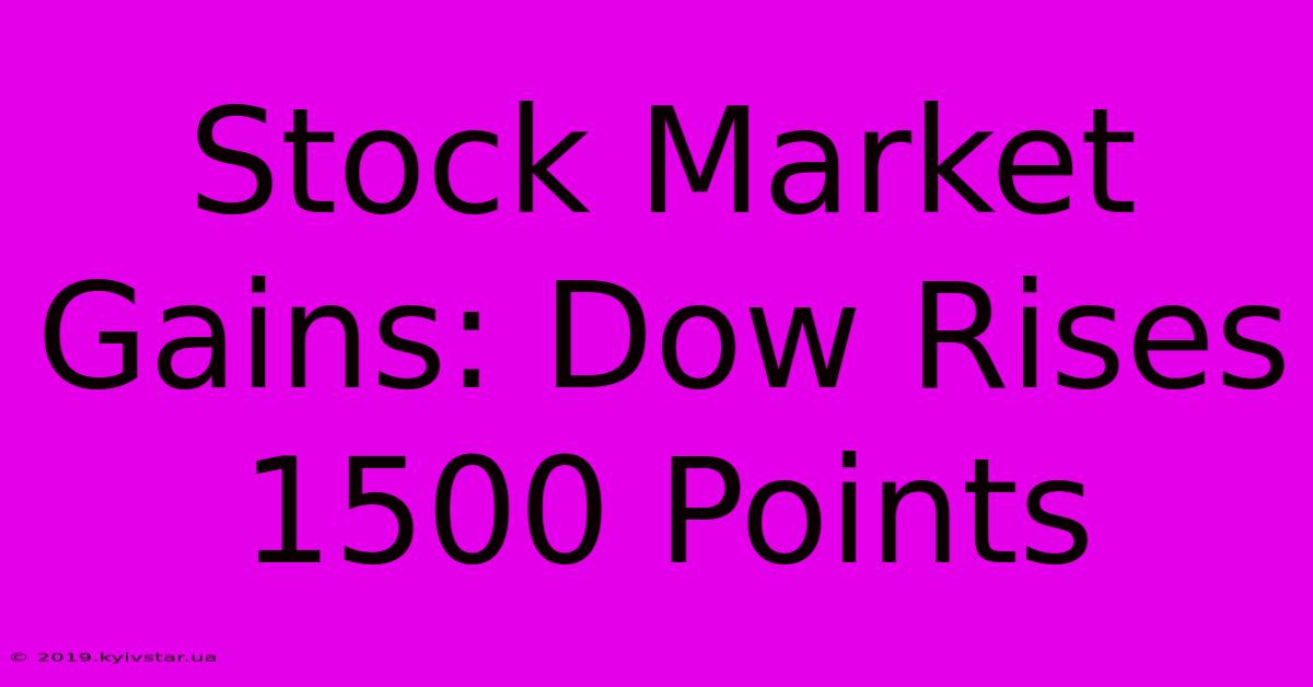 Stock Market Gains: Dow Rises 1500 Points 