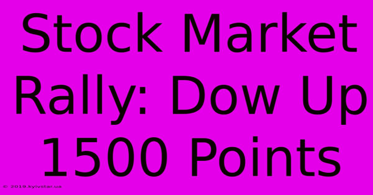 Stock Market Rally: Dow Up 1500 Points