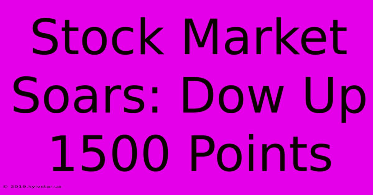 Stock Market Soars: Dow Up 1500 Points