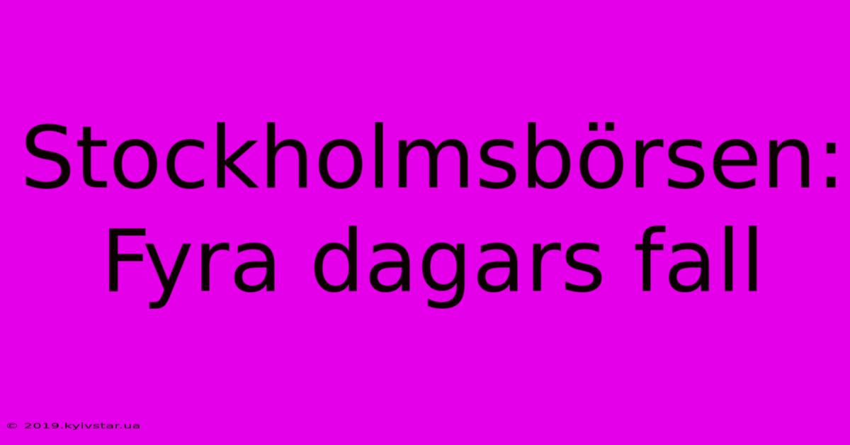 Stockholmsbörsen: Fyra Dagars Fall