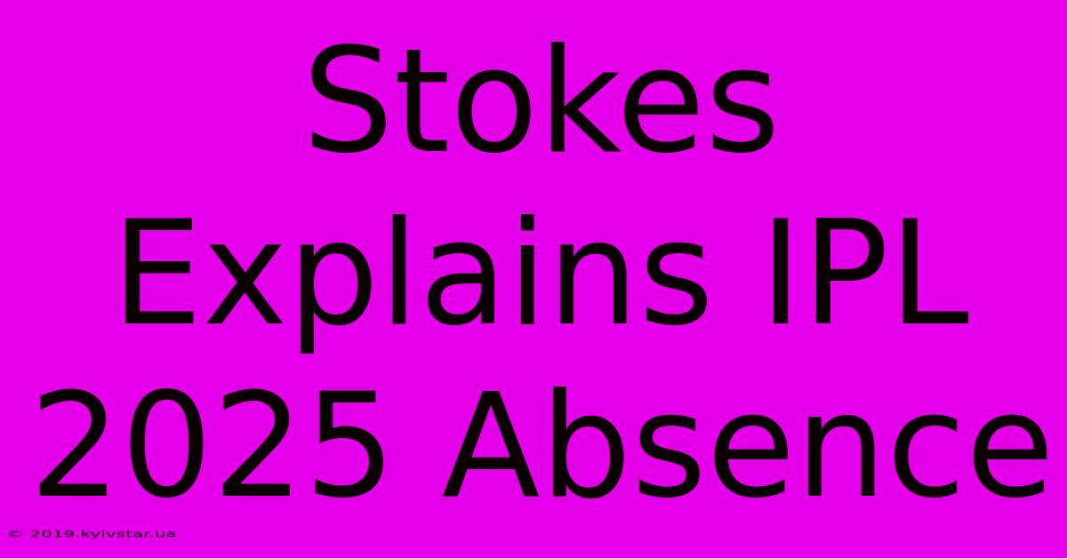 Stokes Explains IPL 2025 Absence