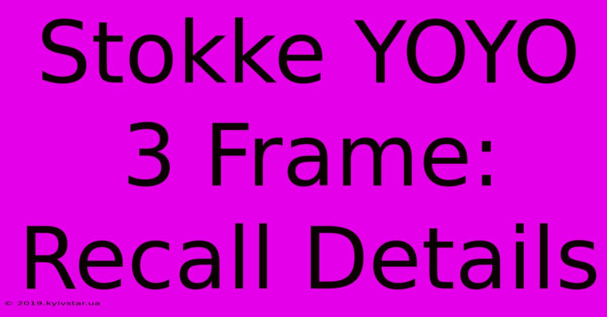 Stokke YOYO 3 Frame: Recall Details