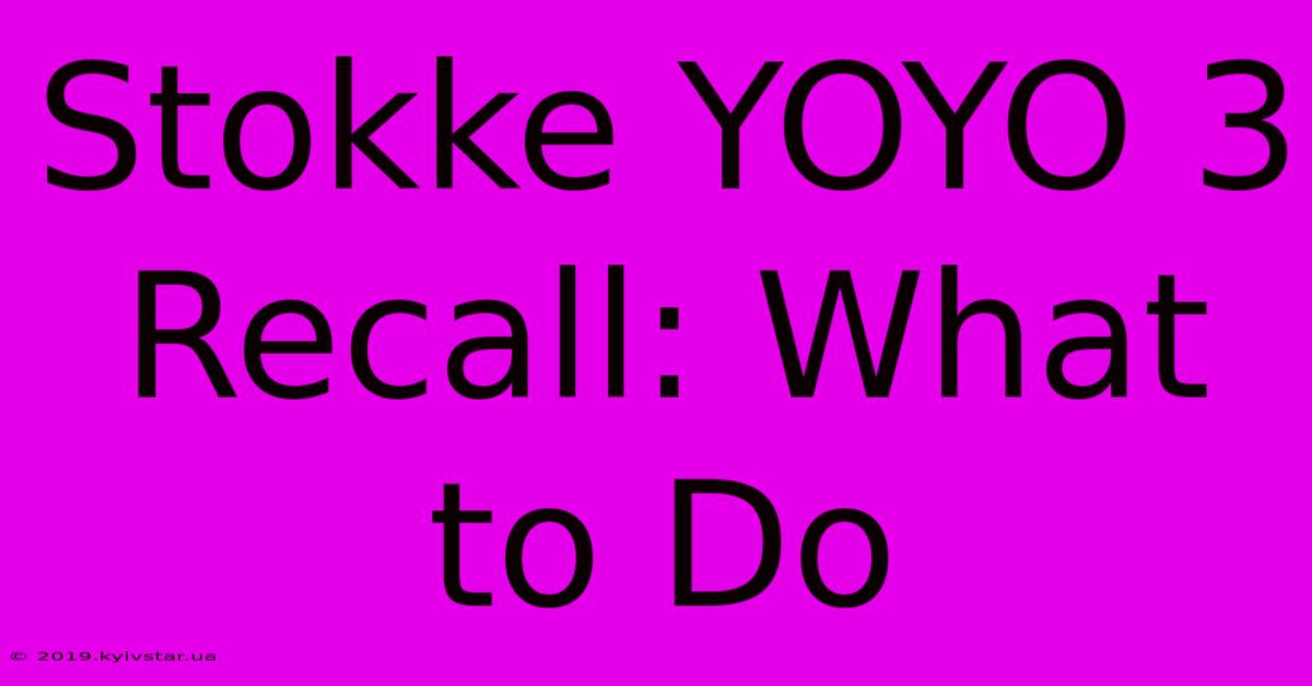 Stokke YOYO 3 Recall: What To Do