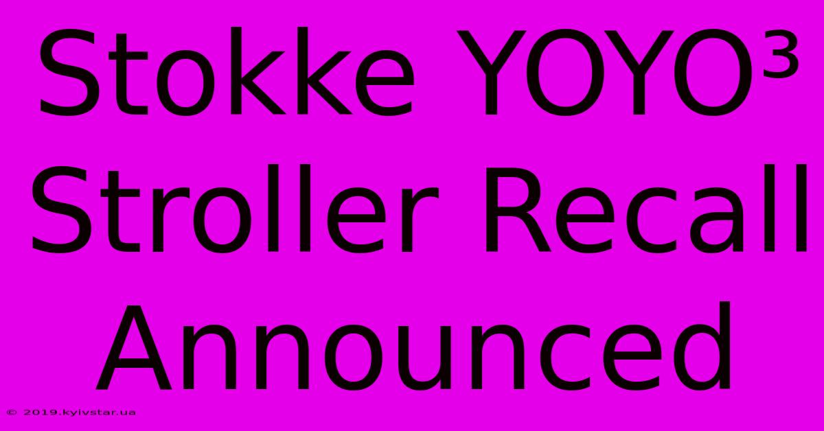 Stokke YOYO³ Stroller Recall Announced