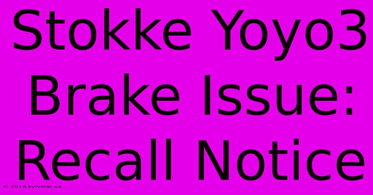 Stokke Yoyo3 Brake Issue: Recall Notice