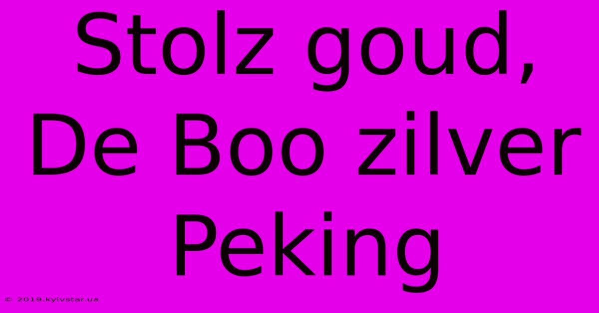 Stolz Goud, De Boo Zilver Peking