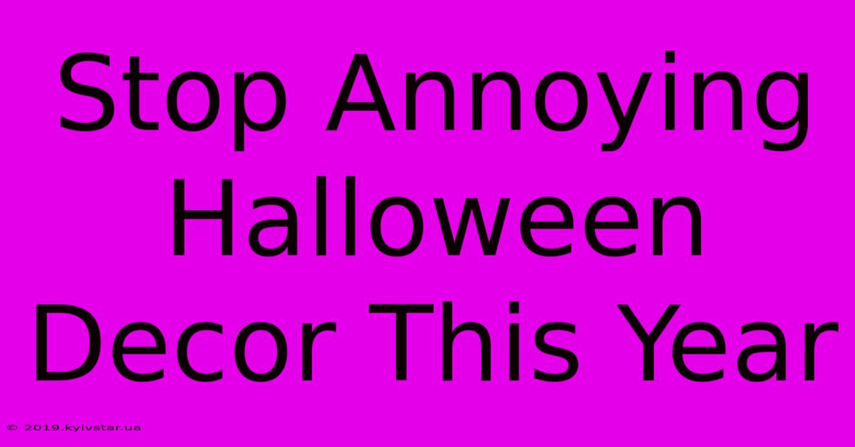 Stop Annoying Halloween Decor This Year