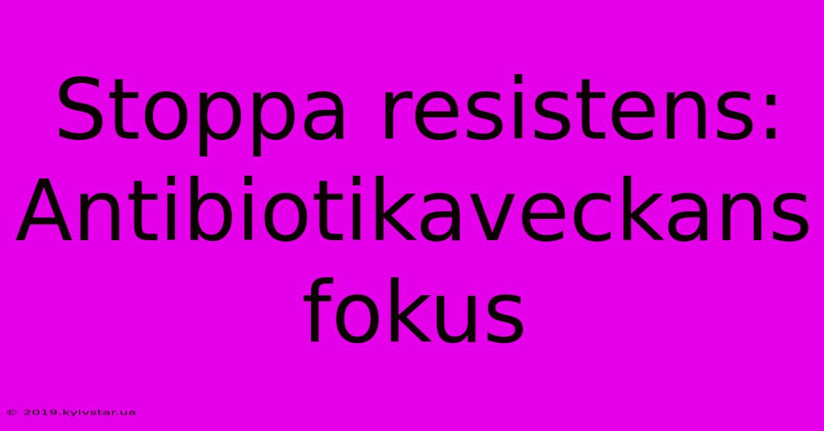 Stoppa Resistens: Antibiotikaveckans Fokus