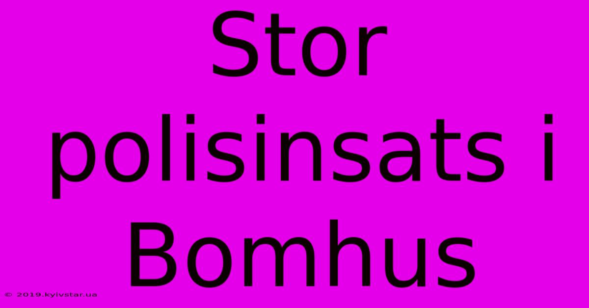 Stor Polisinsats I Bomhus