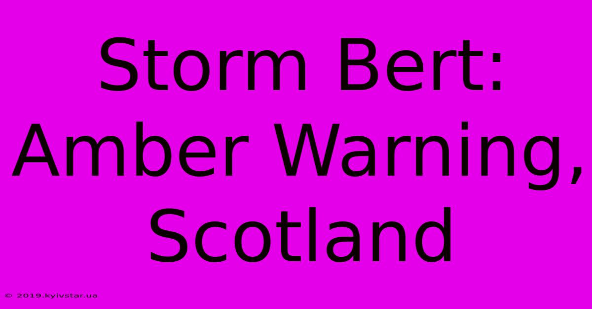 Storm Bert: Amber Warning, Scotland