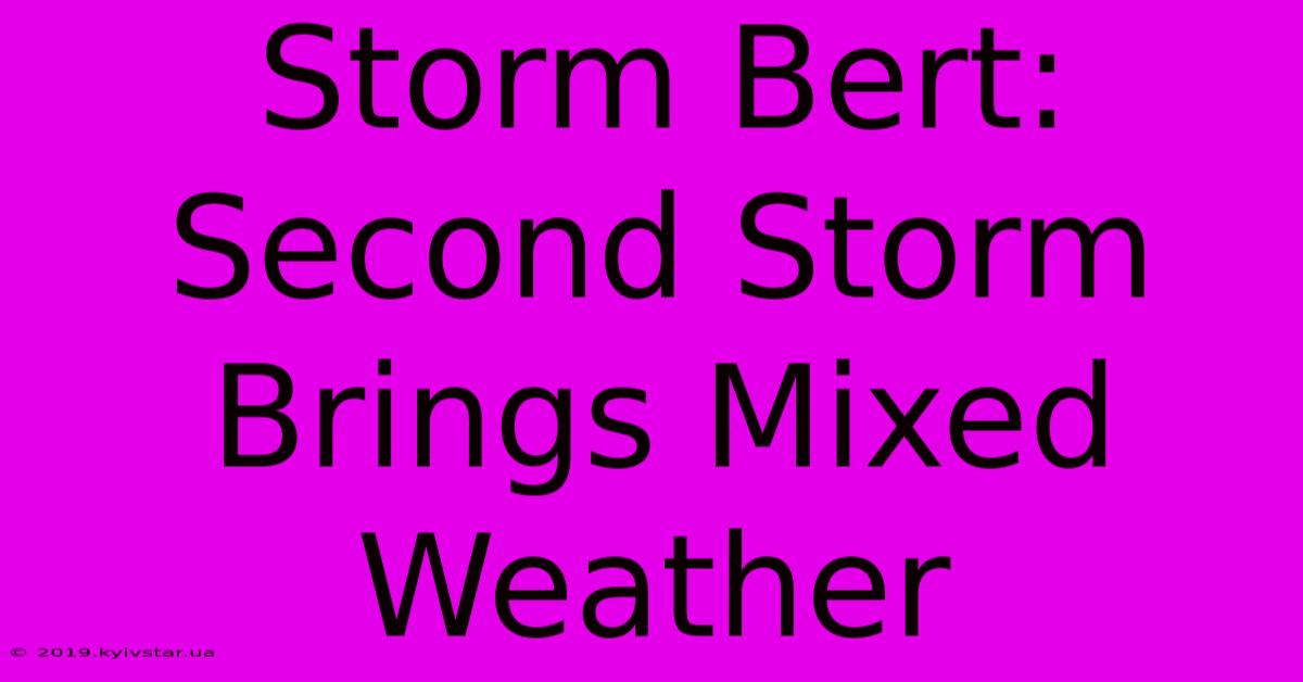 Storm Bert: Second Storm Brings Mixed Weather