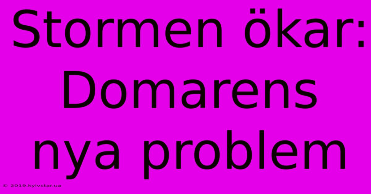 Stormen Ökar: Domarens Nya Problem