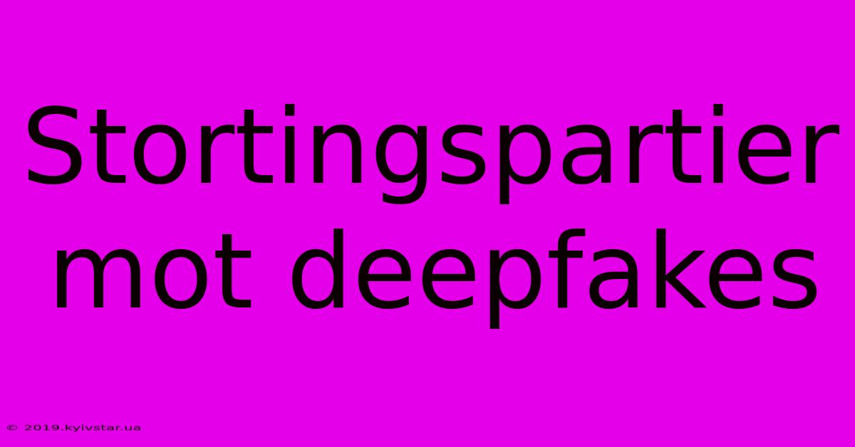 Stortingspartier Mot Deepfakes