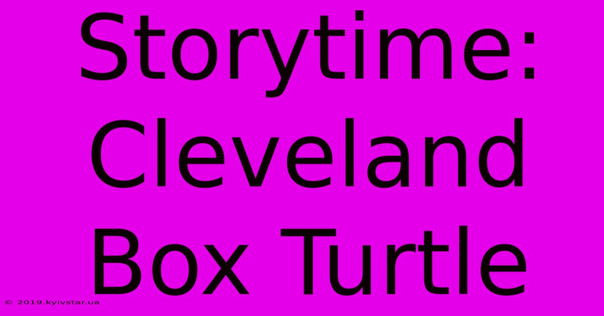 Storytime: Cleveland Box Turtle