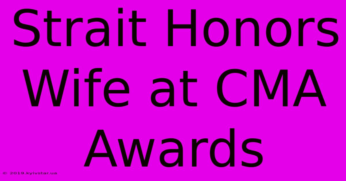 Strait Honors Wife At CMA Awards