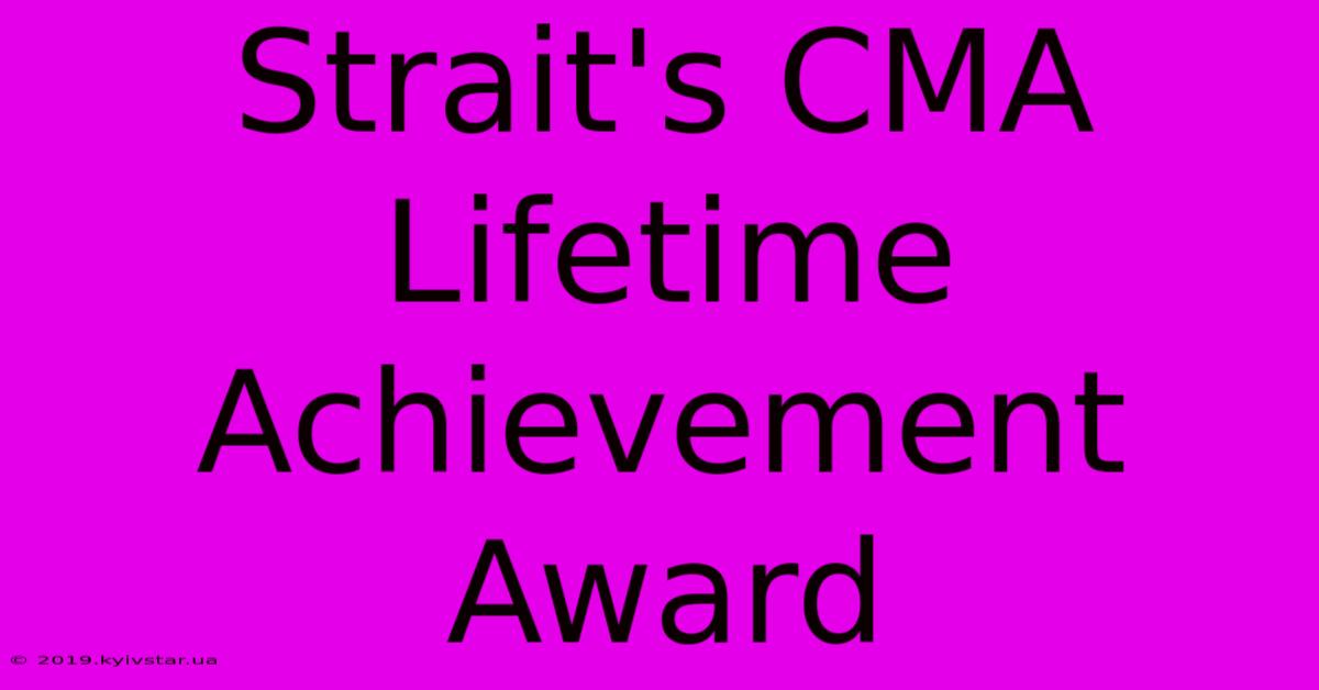 Strait's CMA Lifetime Achievement Award