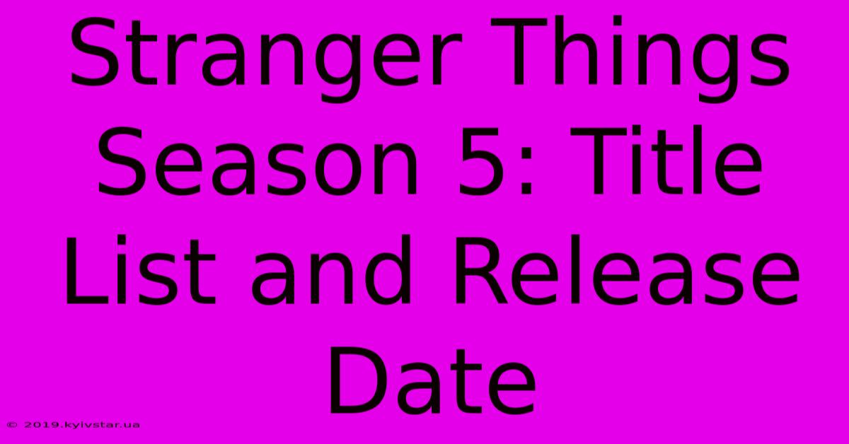 Stranger Things Season 5: Title List And Release Date