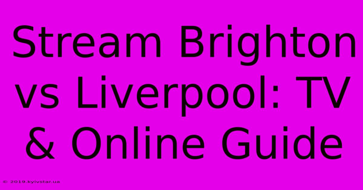 Stream Brighton Vs Liverpool: TV & Online Guide