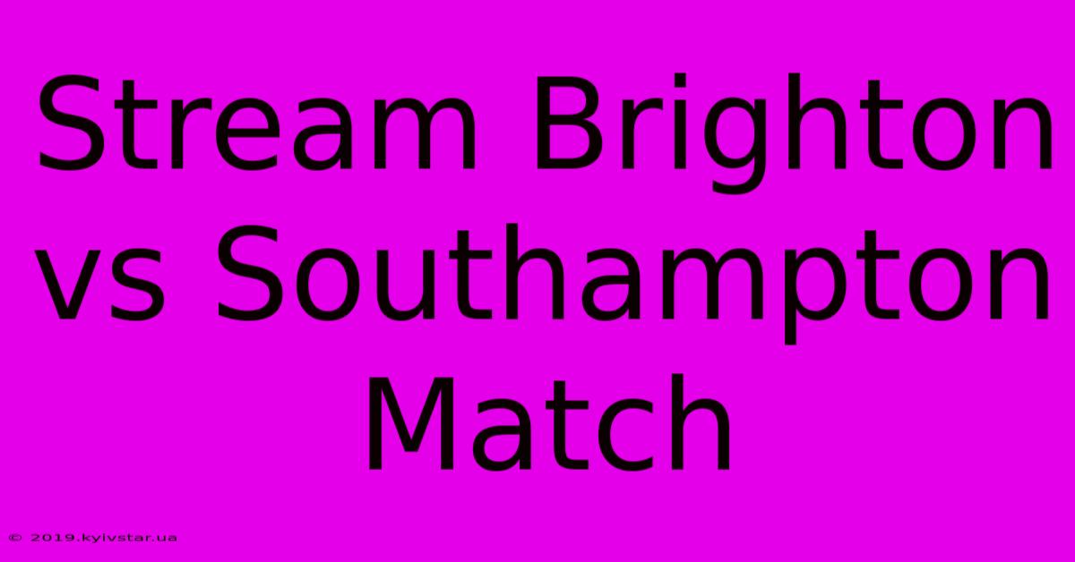 Stream Brighton Vs Southampton Match