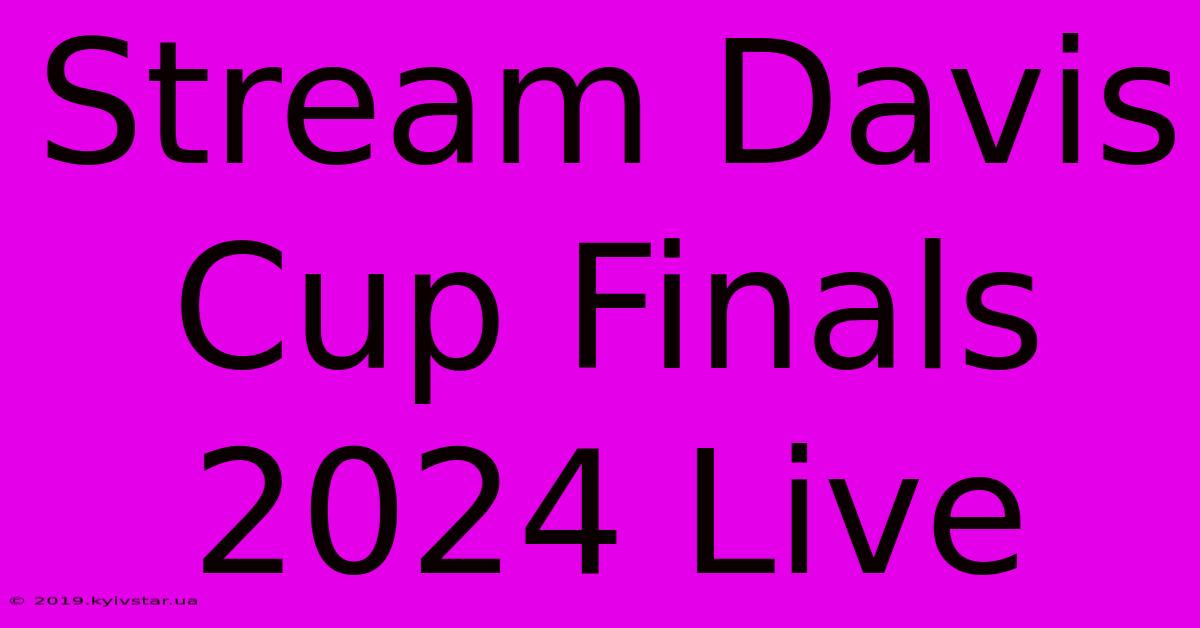 Stream Davis Cup Finals 2024 Live