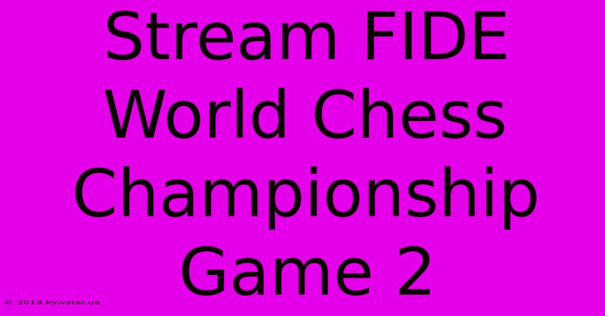 Stream FIDE World Chess Championship Game 2