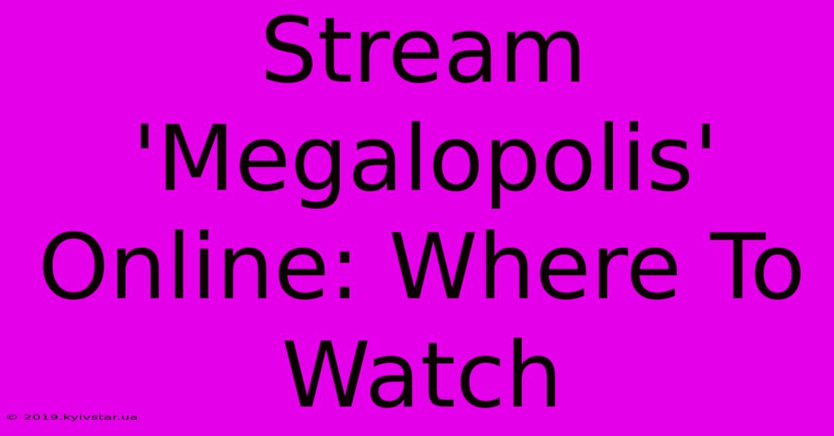 Stream 'Megalopolis' Online: Where To Watch