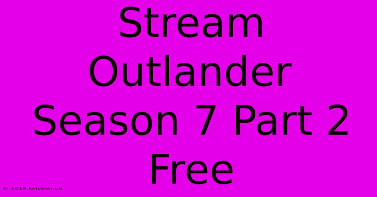 Stream Outlander Season 7 Part 2 Free