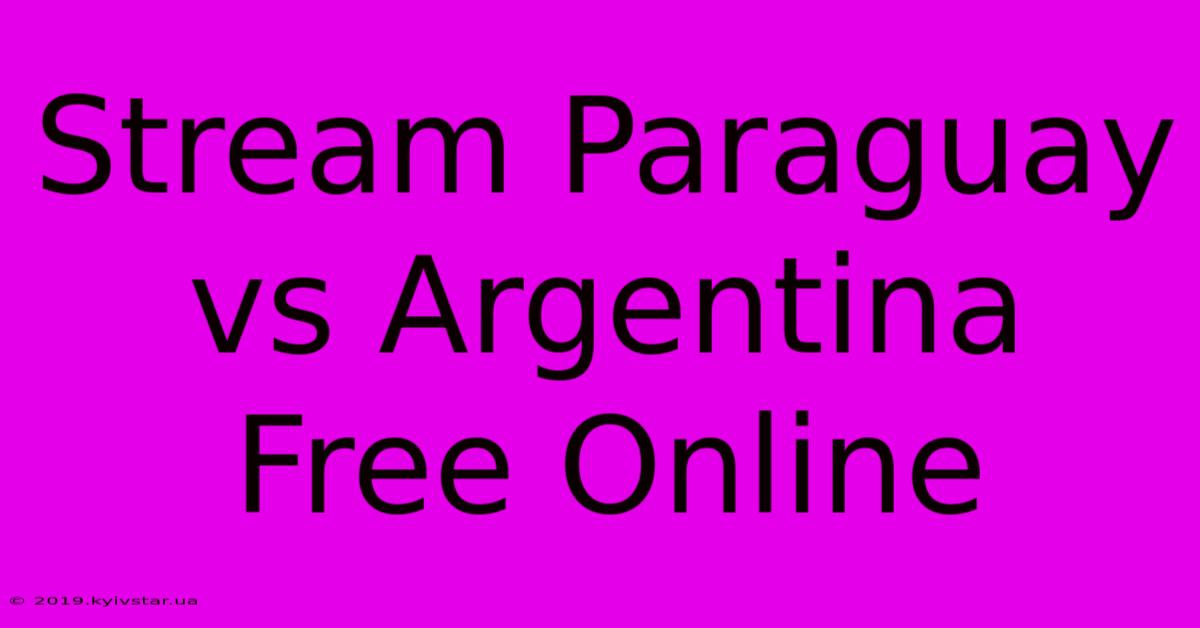 Stream Paraguay Vs Argentina Free Online