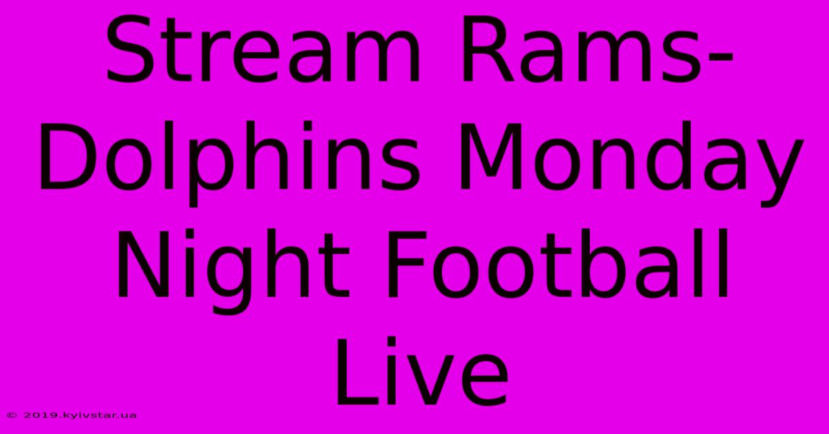 Stream Rams-Dolphins Monday Night Football Live