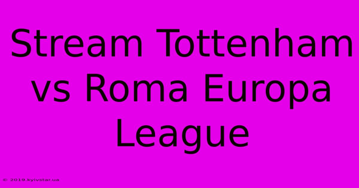 Stream Tottenham Vs Roma Europa League