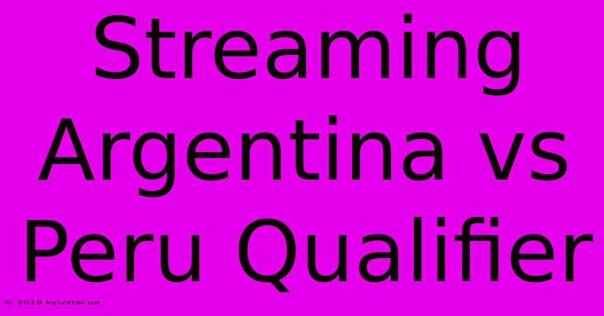 Streaming Argentina Vs Peru Qualifier