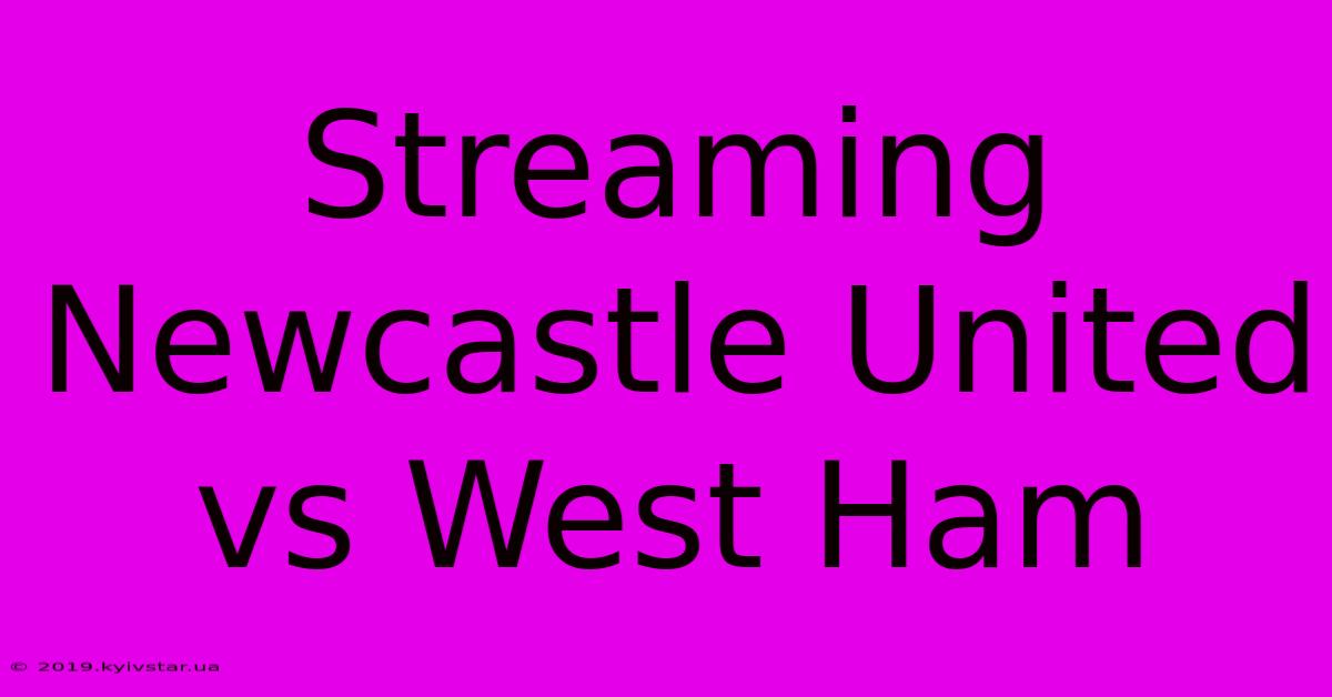 Streaming Newcastle United Vs West Ham