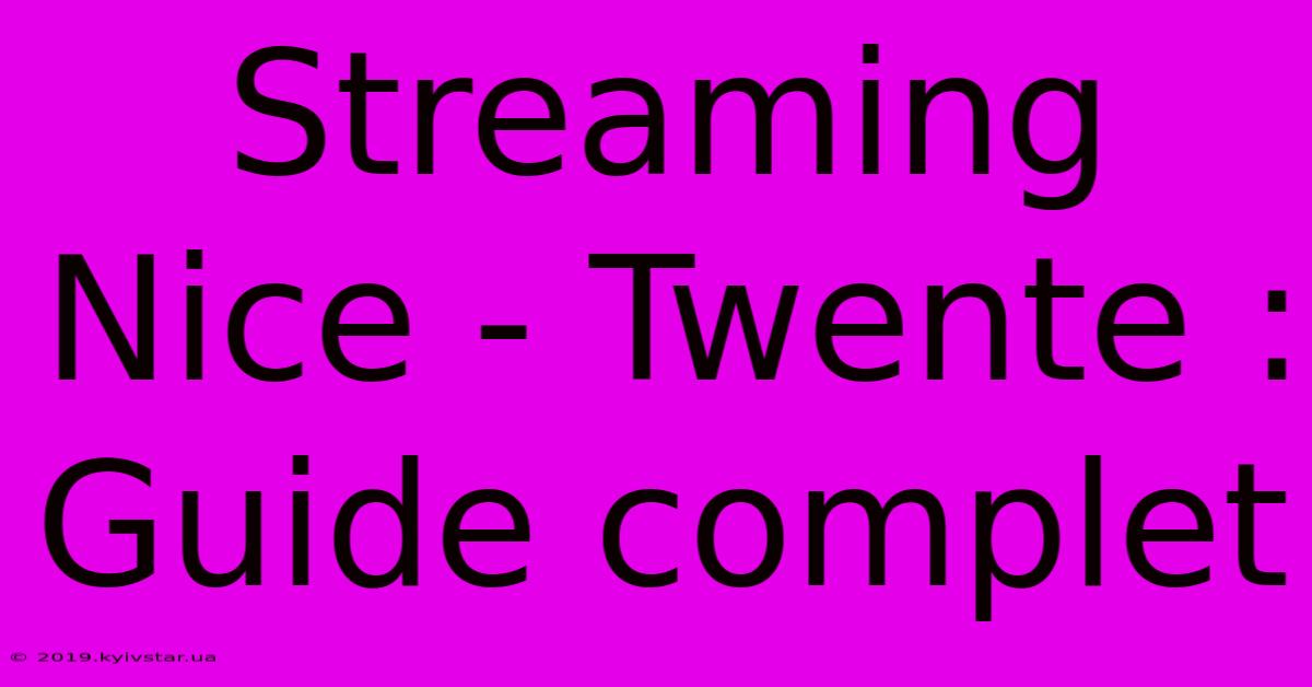 Streaming Nice - Twente : Guide Complet