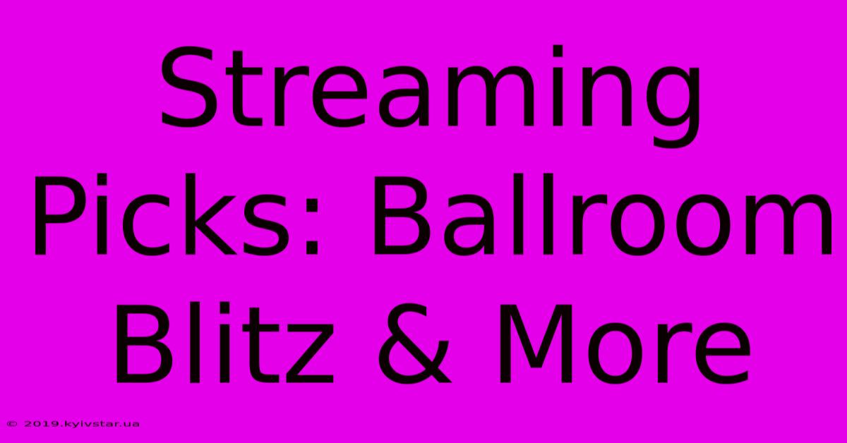 Streaming Picks: Ballroom Blitz & More