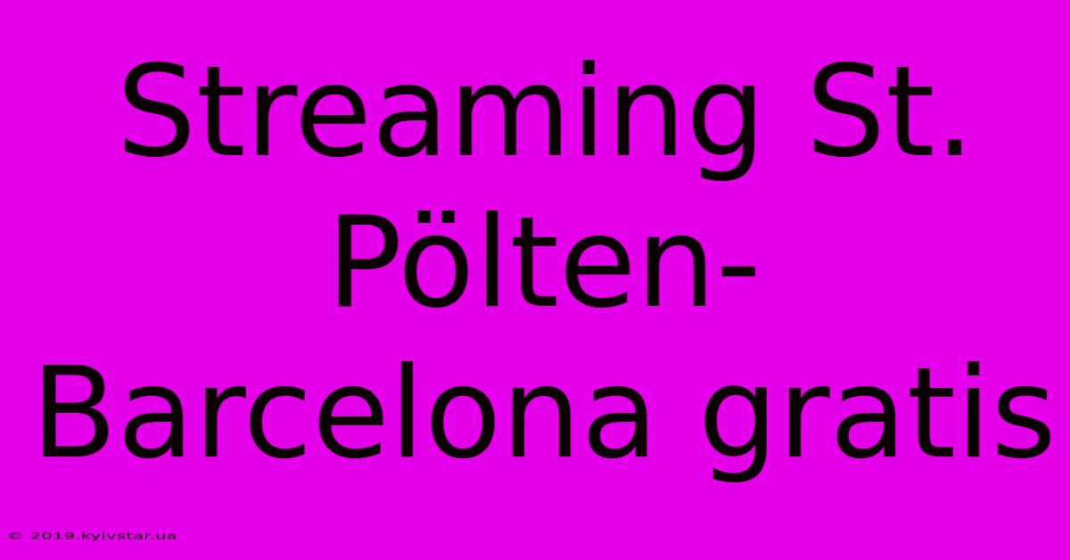 Streaming St. Pölten-Barcelona Gratis