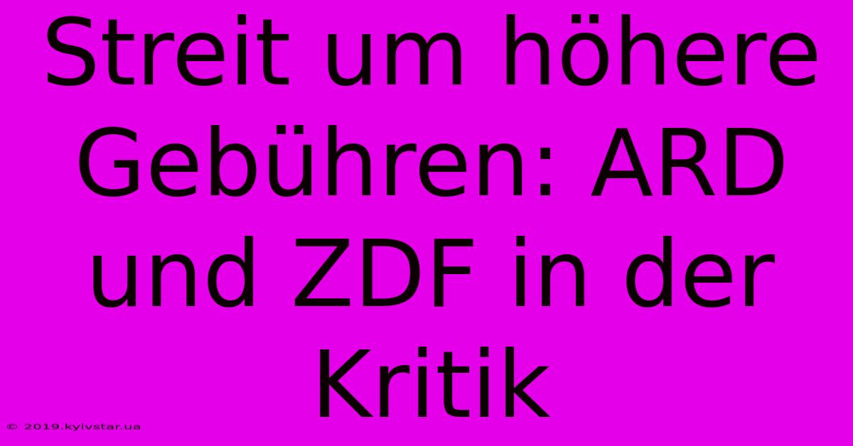 Streit Um Höhere Gebühren: ARD Und ZDF In Der Kritik