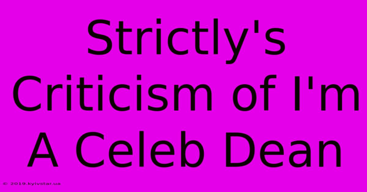 Strictly's Criticism Of I'm A Celeb Dean