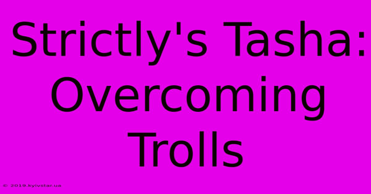 Strictly's Tasha: Overcoming Trolls