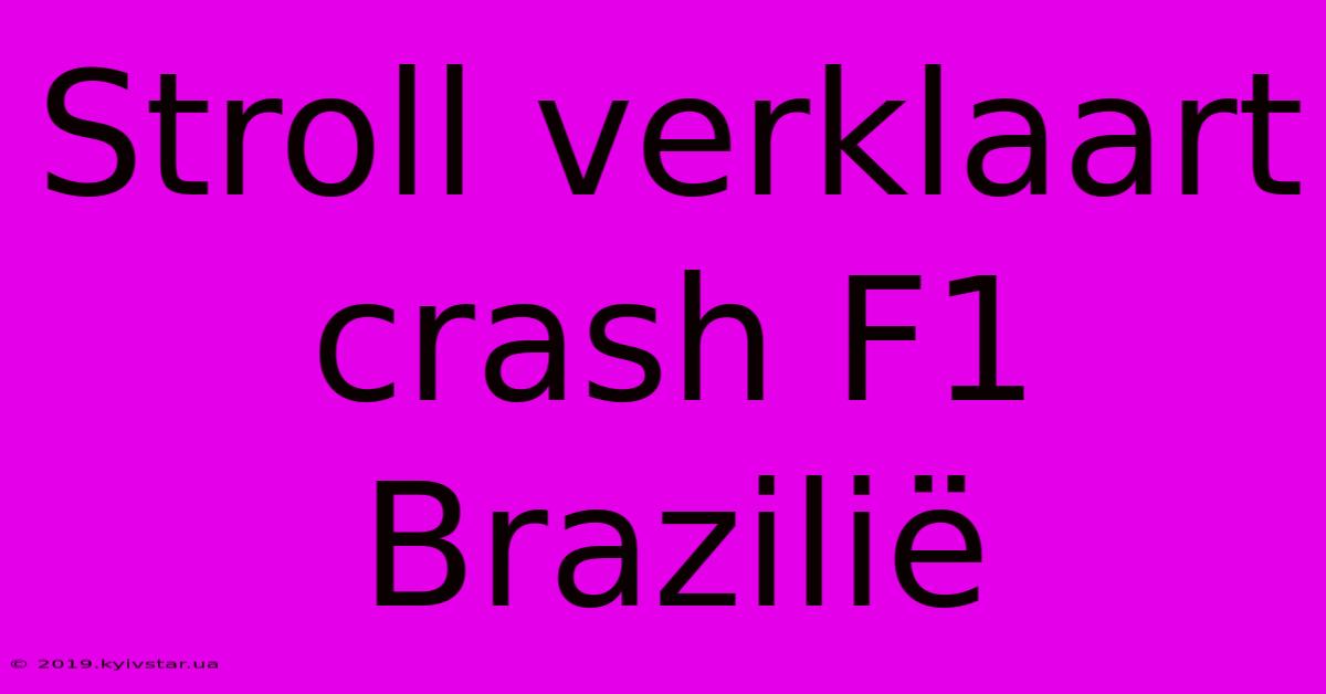 Stroll Verklaart Crash F1 Brazilië