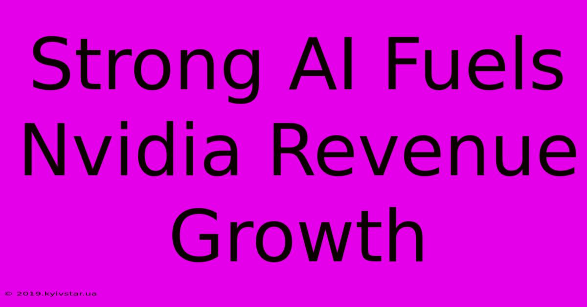 Strong AI Fuels Nvidia Revenue Growth