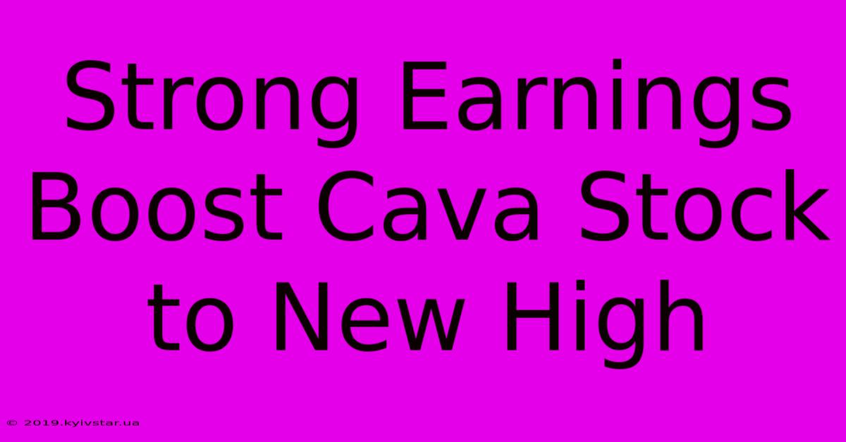 Strong Earnings Boost Cava Stock To New High