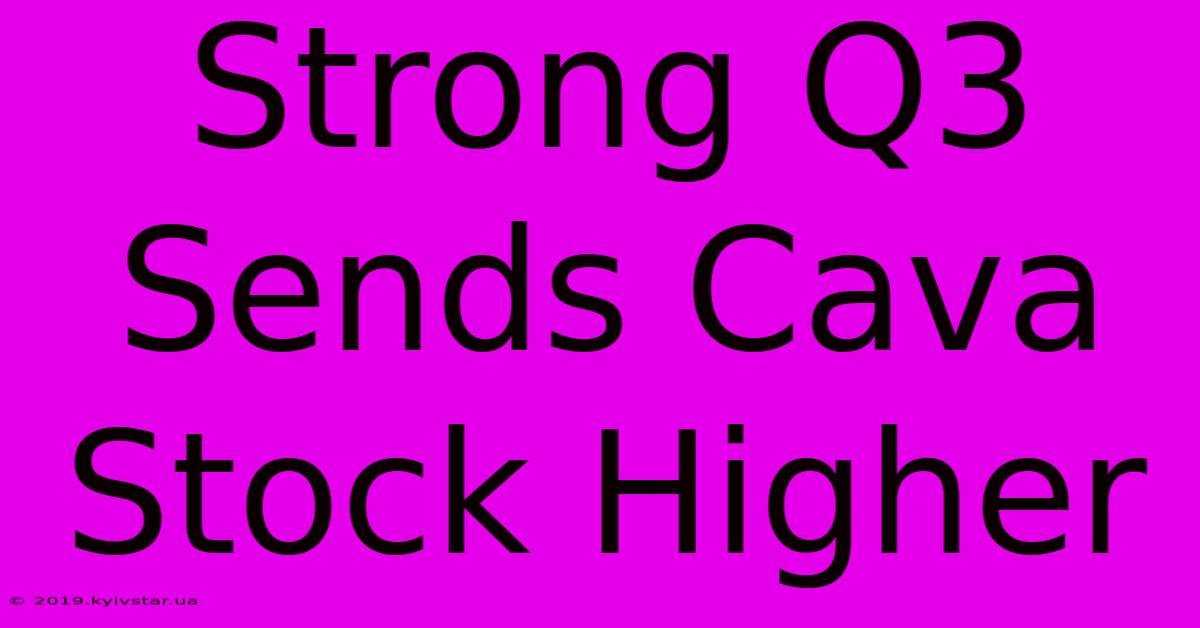 Strong Q3 Sends Cava Stock Higher