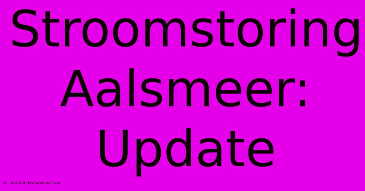 Stroomstoring Aalsmeer: Update